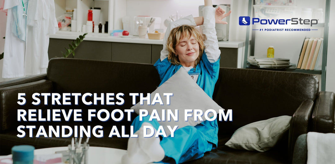 5 Exercises That Relieve Foot Pain from Standing All Day by PowerStep