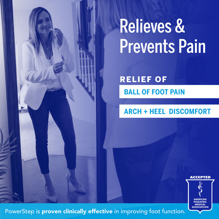 Relieves &amp; Prevents Pain: Relief of ball of foot pain, arch and heel discomfort. PowerStep is proven clinically effective in improving foot function. Accepted by the American Podiatric Medical Association. 